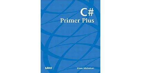 C# Primer Plus (Primer Plus by Klaus Michelsen