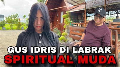 Live Gus Idris Di Labrak Spiritual Muda Youtube