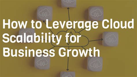 How to Leverage Cloud Scalability for Business Growth 