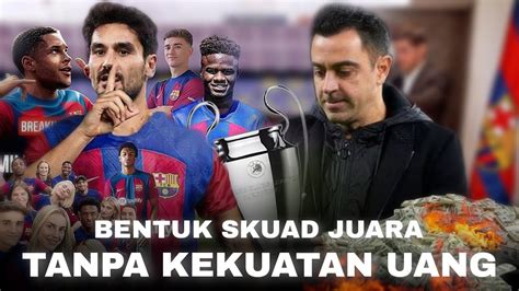 Membangun Skuad Juara Dengan Dana Seadanya Xavi Dan Rencananya