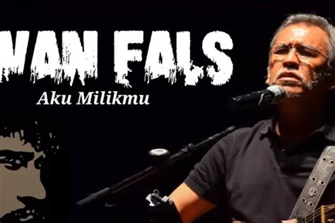 Lirik Lagu Aku Milikmu By Iwan Fals Ciptaan Pongki Barata Dengan ...