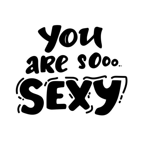 You Are So Sexy Hand Lettering Quote Black White 17006843 Vector Art At Vecteezy