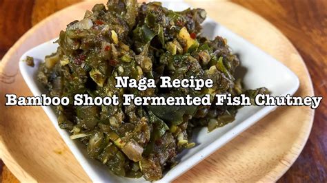 Naga Style Bamboo Shoot Chutney With Fermented Dry Fish Recipe Naga