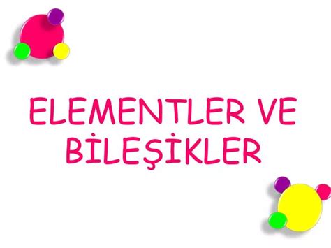 PPT ELEMENTLER VE BİLEŞİKLER PowerPoint Presentation free download