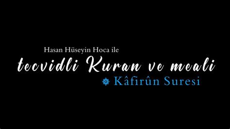 Kafirun Suresi Hasan Hüseyin Hoca ile tecvidli Kuran ve meali