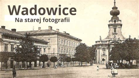 Wadowice Na Starej Fotografii Archiwalne Zdj Cia Youtube