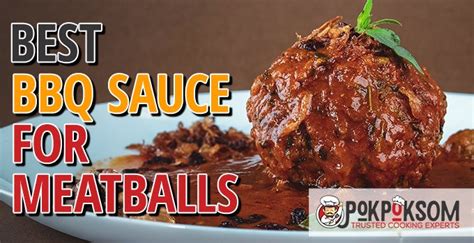 5 Best Bbq Sauces For Meatballs Reviews Updated 2022