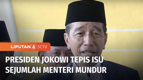 Video Presiden Jokowi Tepis Isu Mundurnya Sejumlah Menteri Di Kabinet