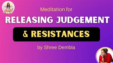 Meditation For Releasing Judgement And Resistances By Shree Dembla