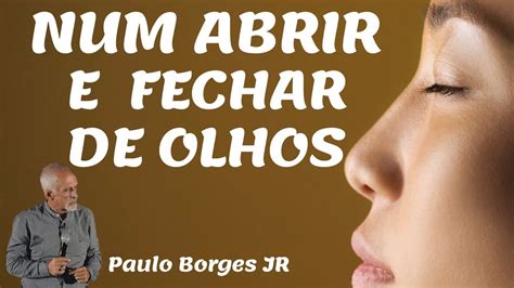 NUM ABRIR E FECHAR DE OLHOS Pastor Paulo Borges Júnior YouTube