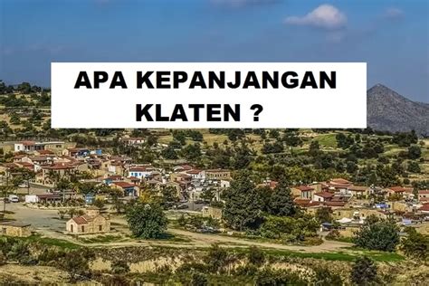 Apa Kepanjangan Klaten Temukan Keunikan Dari Asal Usul Nama Daerah