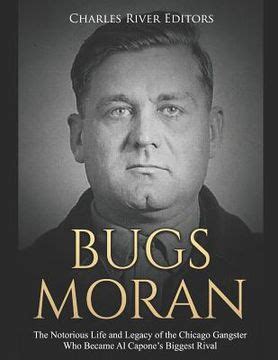 Libro Bugs Moran: The Notorious Life and Legacy of the Chicago Gangster ...