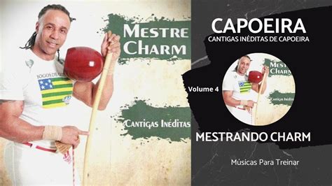 Músicas de Capoeira Mestre Charm Vol 4 Músicas para treinar axé