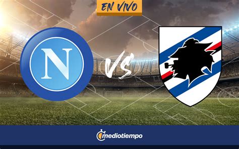 Napoli Vs Sampdoria En Vivo Hirving Lozano Serie A Mediotiempo