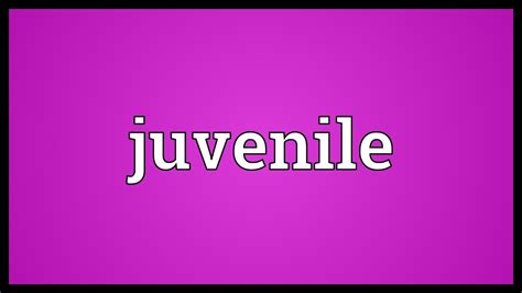 Juvenile Meaning - YouTube