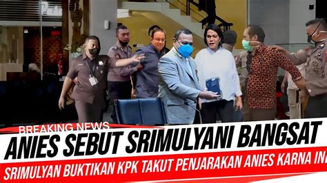 Gempar Anies Sebut Srimulyani Bangsat Srimulyani Buktikan Kpk Takut