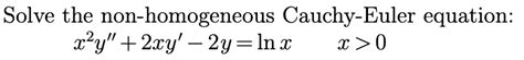 Solved Solve The Non Homogeneous Cauchy Euler Equation Chegg