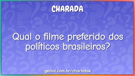 Qual O Filme Preferido Dos Pol Ticos Brasileiros Charada E Resposta