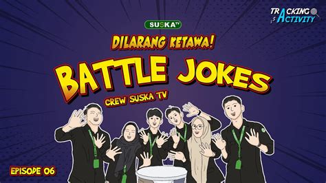 DILARANG KETAWA BATTLE JOKES CREW SUSKA TV TRACKING ACTIVITY