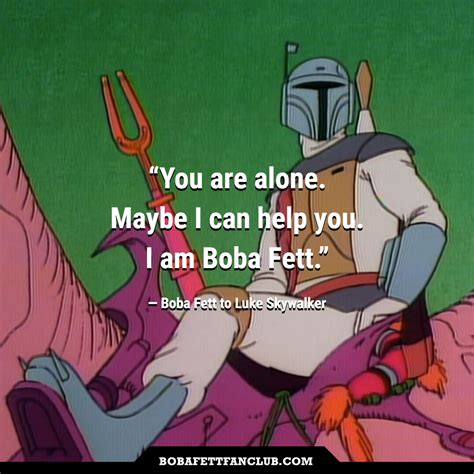 Boba Fett Fan Club On Twitter You Are Alone Maybe I Can Help You I