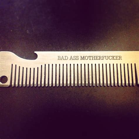 Which Comb Is It It S The One That Says BAD ASS MOTHERF Flickr
