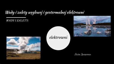 Wady I Zalety W Glowej I Geotermalnej Elektrowni By On Prezi