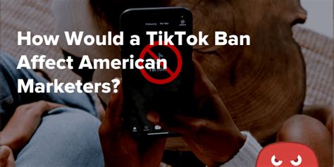 How Would a TikTok Ban Affect American Marketers? - The HOTH