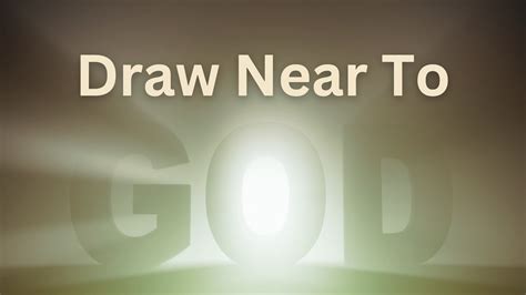 Ways We Can Draw Near To God Eric Echols