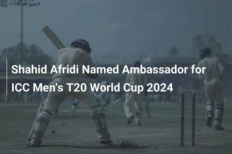 Shahid Afridi Named Ambassador For Icc Men S T World Cup