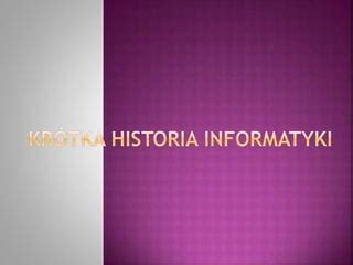 Kr Tka Historia Informatyki Ppt