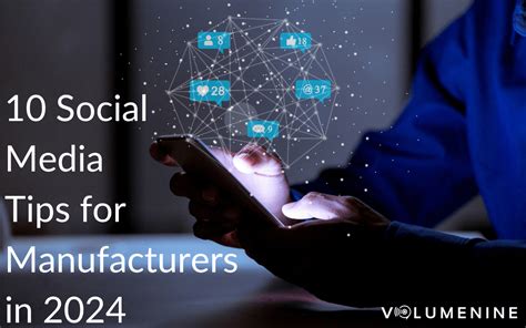 10 Social Media Tips For Manufacturers In 2024