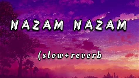 NAZAM NAZAM (slow+reverb) song - YouTube