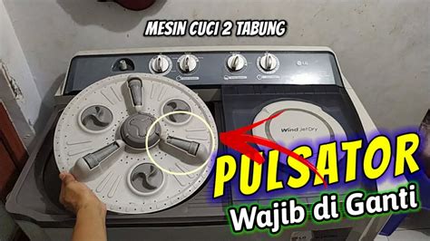 Tanda Pulsator Mesin Cuci 2 Tabung Sudah Rusak Begini Cara Mengganti