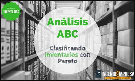 Análisis Abc Paso A Paso Para Clasificar Inventarios