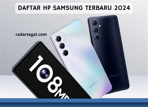 5 Daftar HP Samsung Terbaru 2024 Yang Sudah Bisa Anda Pesan Ada Yang