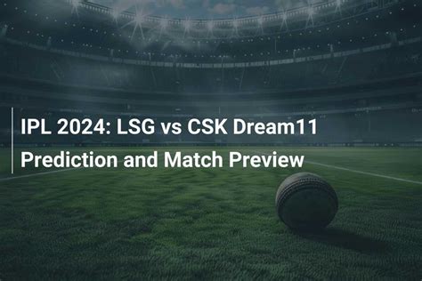 Ipl Lsg Vs Csk Dream Prediction And Match Preview Azscore