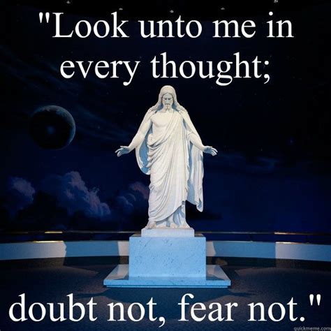 Look Unto Me In Every Thought Doubt Not Fear Not D And C 636