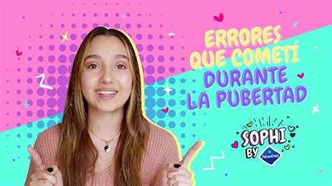 Errores Que Cometi En La Pubertad Sophi By Nosotras Youtube