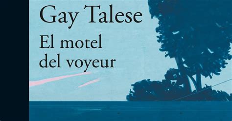 Cruce De Cables El Motel Del Voyeur Gay Talese