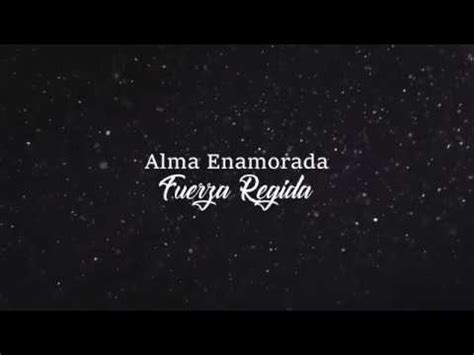 Letra Alma Enamorada Fuerza Regida Video Lyrics Youtube