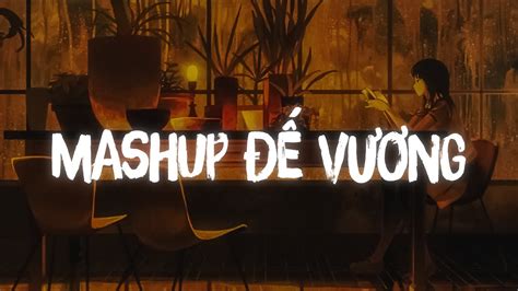 Video Nhạc Hot TikTok Mashup Đế Vương Ai Chung Tình Được Mãi Hạt Mưa Vương Vấn Nhạc Lofi