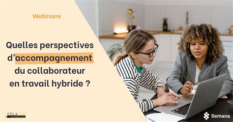 Quelles Perspectives Daccompagnement Du Collaborateur En Travail Hybride