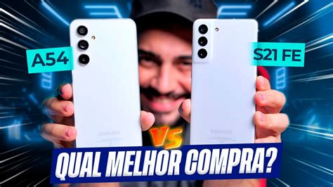 Galaxy A54 Vs S21 Fe Disputa Top Qual A Melhor Compra Youtube