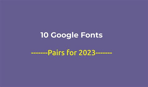 10 Google Fonts Pairing That Every Designer Should Know in 2023