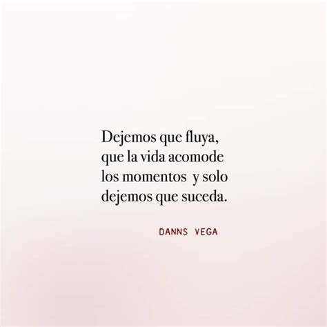 Dejemos Que Fluya Frases Bonitas Frases Verdaderas Todo Fluye