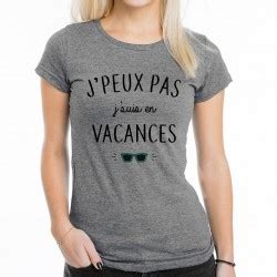 T Shirt Femme Gris J Peux Pas Je Suis En Vacances Mayooo T Shirts