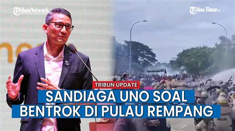 Bentrok Di Pulau Rempang Sandiaga Uno Minta Aparat Penuh Kasih Sayang