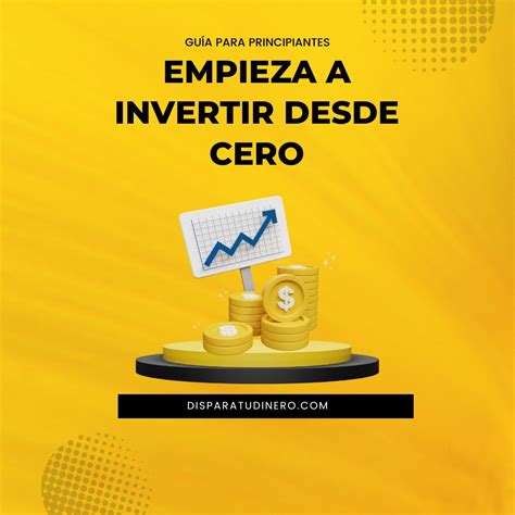 Empieza a invertir desde cero Guía para principiantes Dispara tu dinero