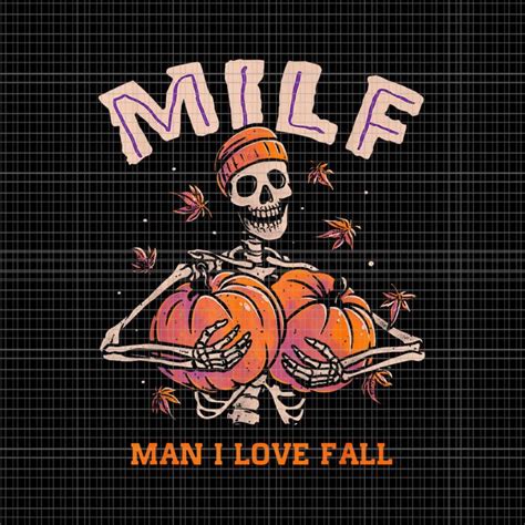 MILF Man I Love Fall Skeleton Pumpkin Autumn Png Skeleton Pumpkin Png Skeleton Halloween Png