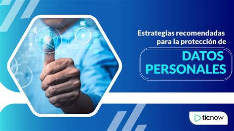 Estrategias Recomendadas Para La Protecci N De Datos Personales Ticnow